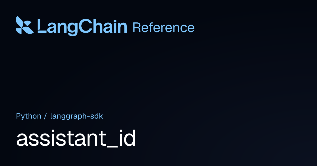 assistant_id | langgraph_sdk | LangChain Reference