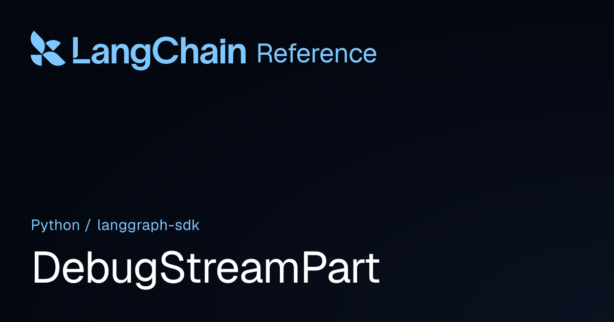DebugStreamPart | langgraph_sdk | LangChain Reference