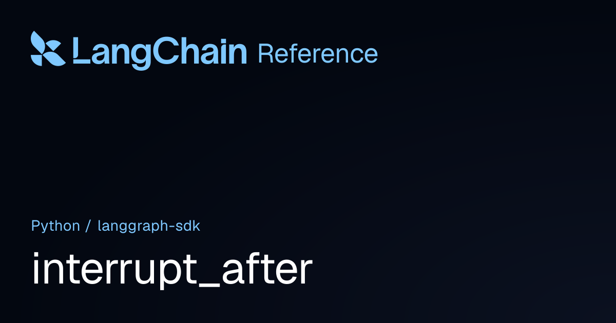 interrupt_after | langgraph_sdk | LangChain Reference