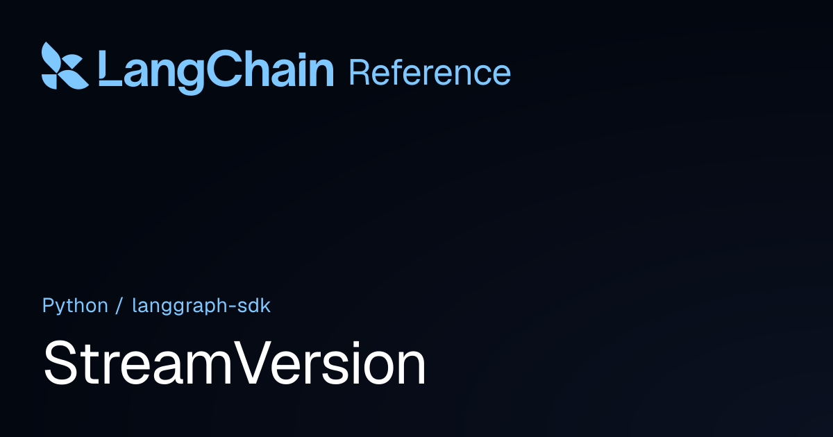 StreamVersion | langgraph_sdk | LangChain Reference