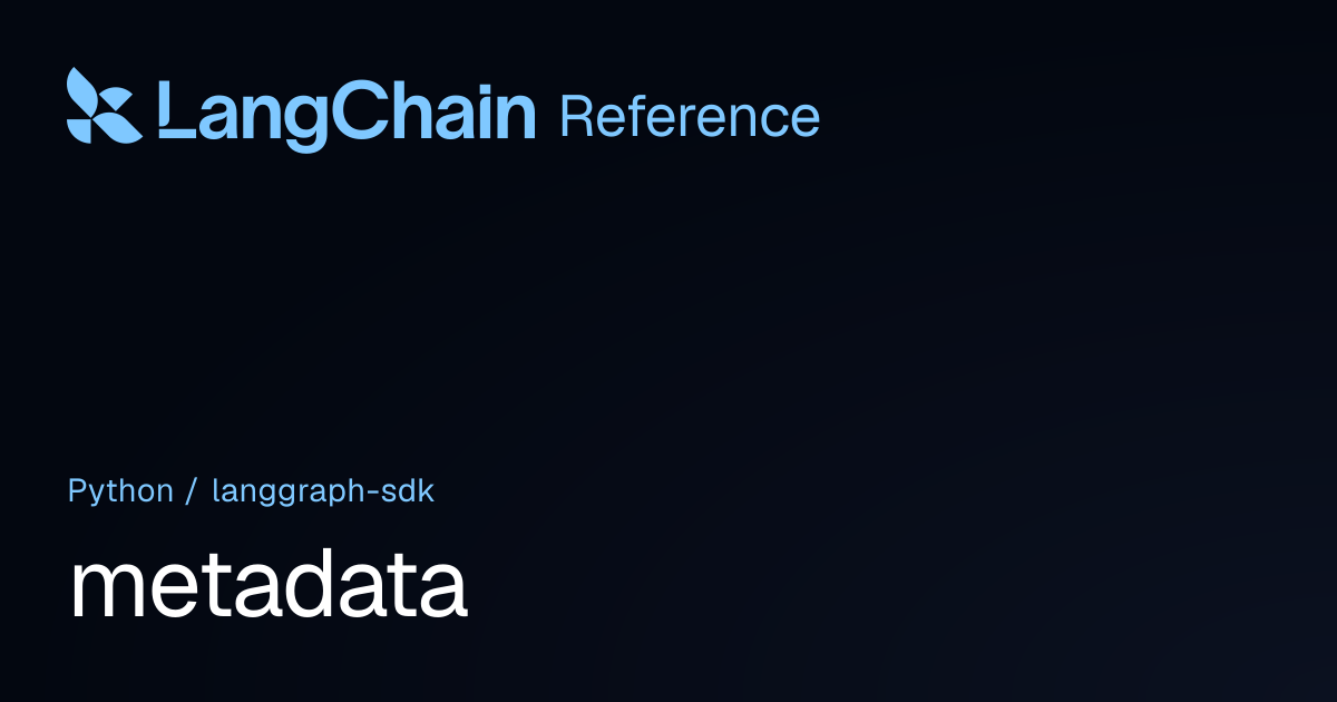 metadata | langgraph_sdk | LangChain Reference