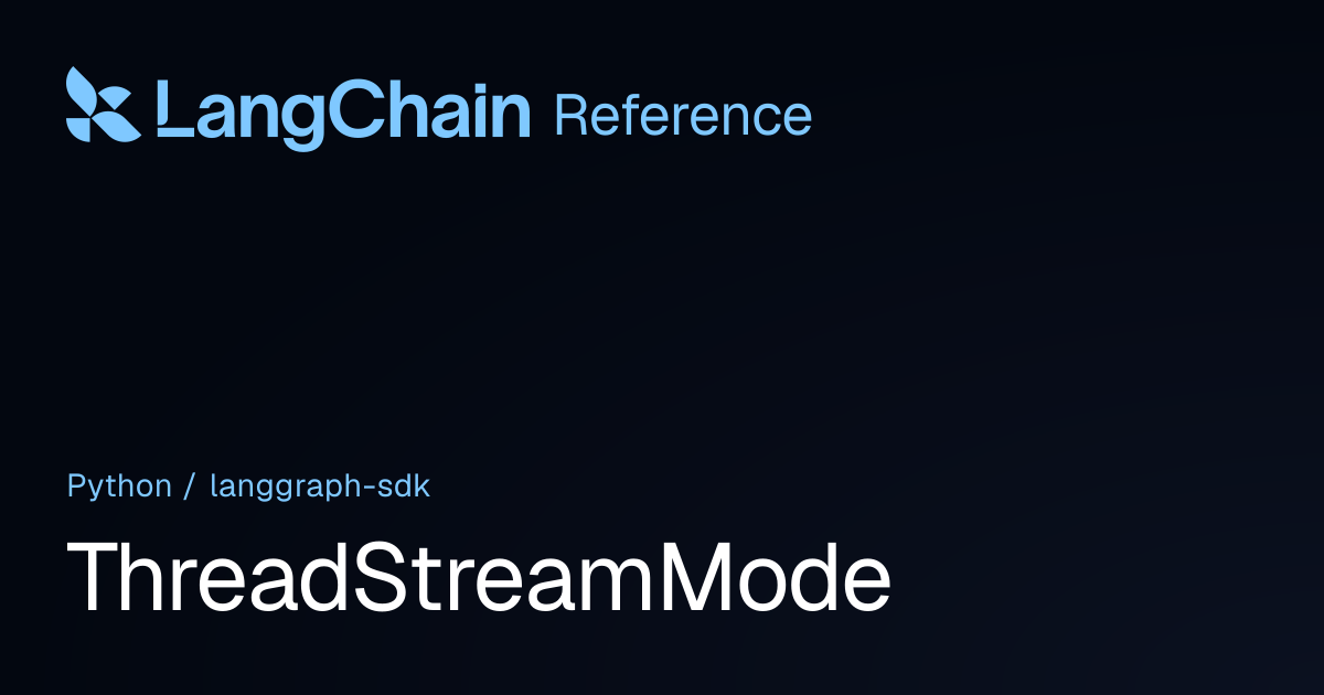 ThreadStreamMode | langgraph_sdk | LangChain Reference