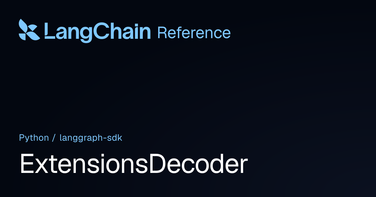 ExtensionsDecoder | langgraph_sdk | LangChain Reference