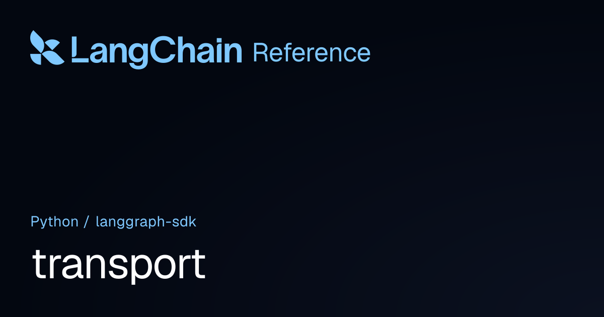 transport | langgraph_sdk | LangChain Reference