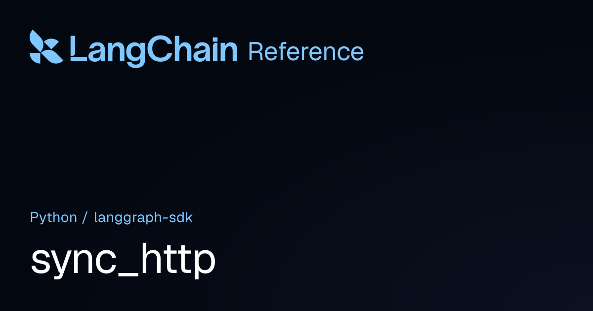 sync_http | langgraph_sdk | LangChain Reference