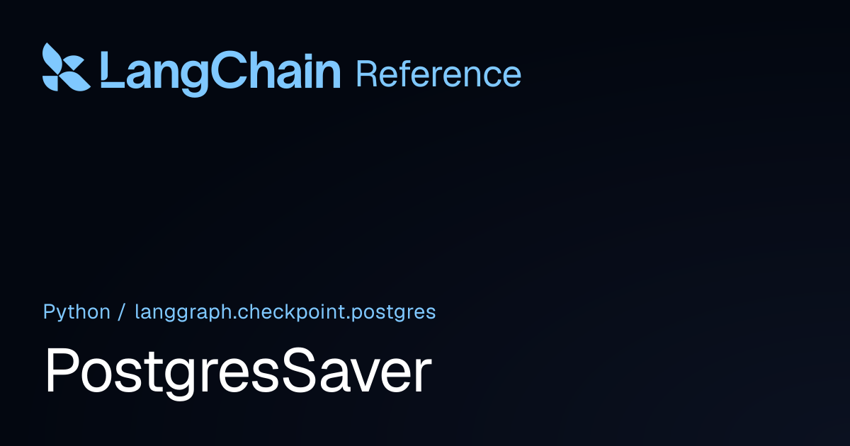 PostgresSaver | langgraph.checkpoint.postgres | LangChain Reference