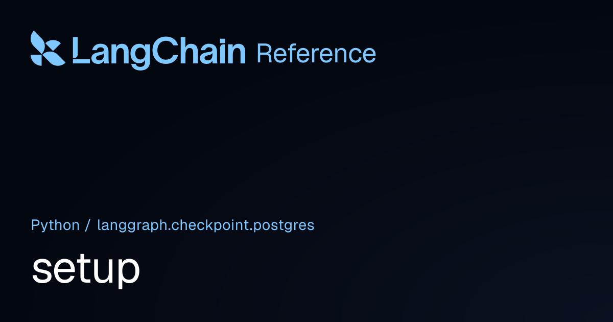 setup | langgraph.checkpoint.postgres | LangChain Reference