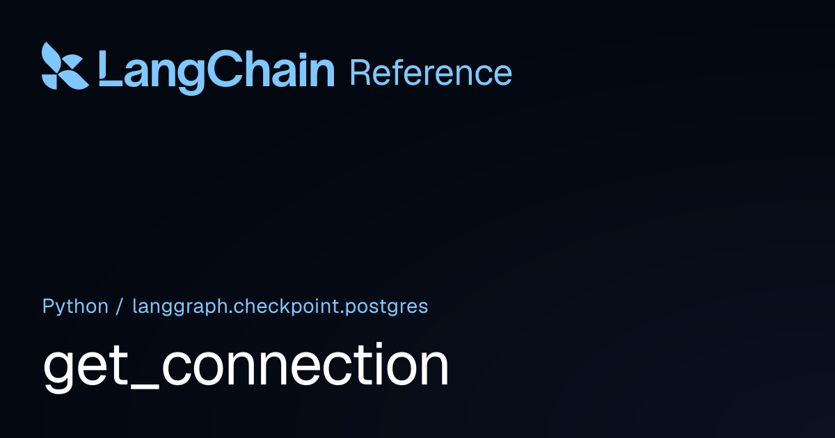 get_connection | langgraph.checkpoint.postgres | LangChain Reference