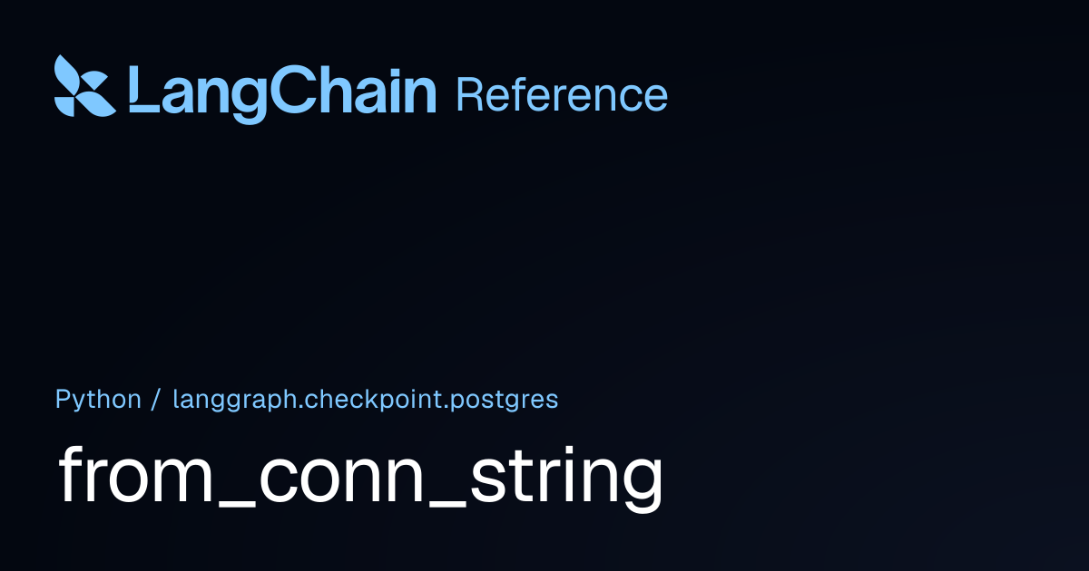 from_conn_string | langgraph.checkpoint.postgres | LangChain Reference