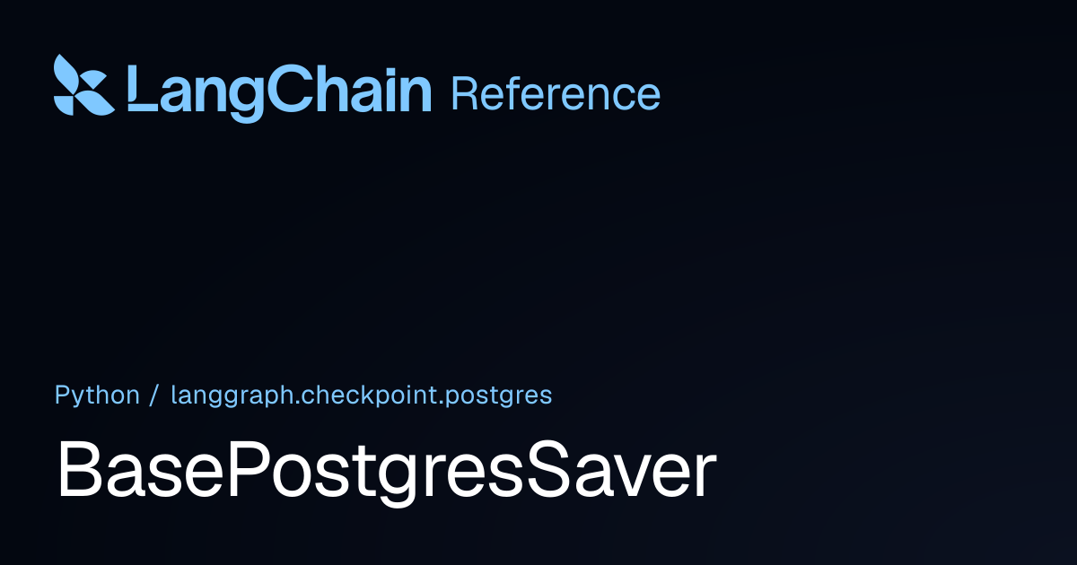 BasePostgresSaver | langgraph.checkpoint.postgres | LangChain Reference