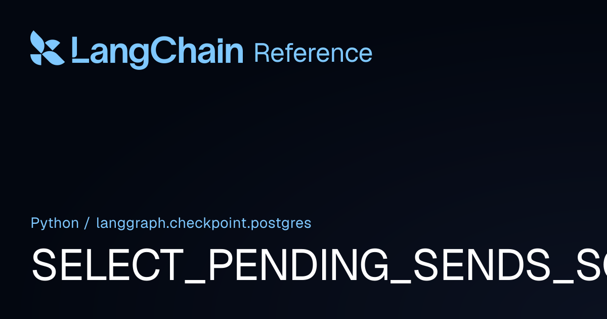 SELECT_PENDING_SENDS_SQL | langgraph.checkpoint.postgres | LangChain ...