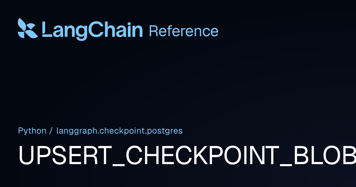 UPSERT_CHECKPOINT_BLOBS_SQL | langgraph.checkpoint.postgres | LangChain ...