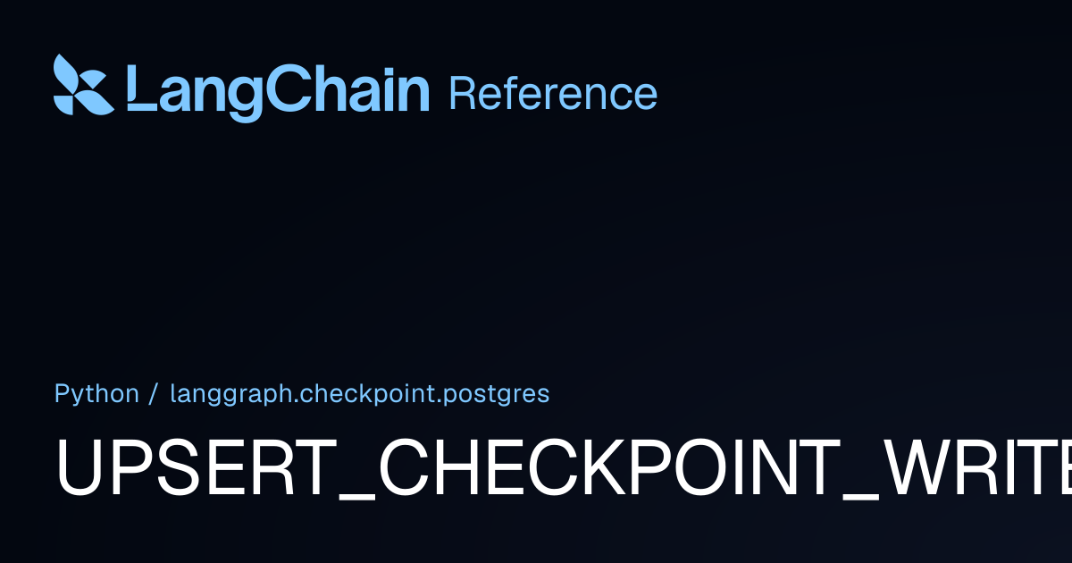 UPSERT_CHECKPOINT_WRITES_SQL | langgraph.checkpoint.postgres ...