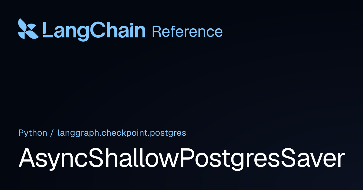 AsyncShallowPostgresSaver | langgraph.checkpoint.postgres | LangChain ...