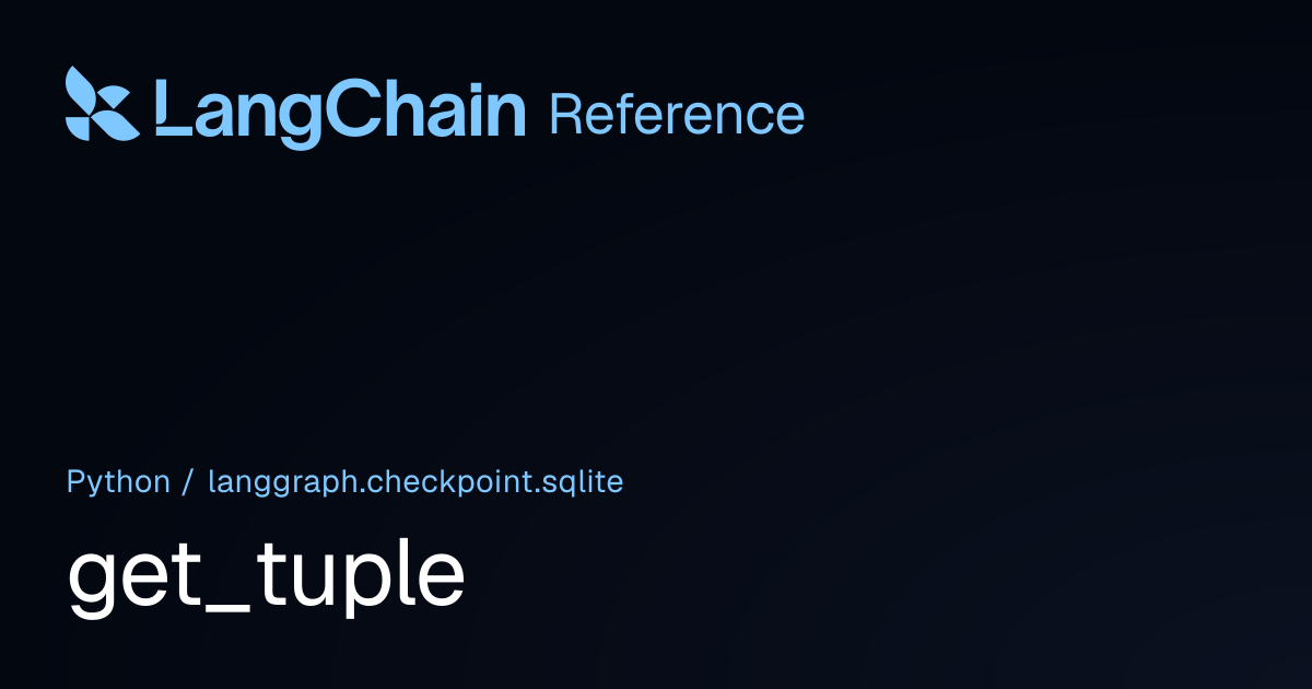 get_tuple | langgraph.checkpoint.sqlite | LangChain Reference