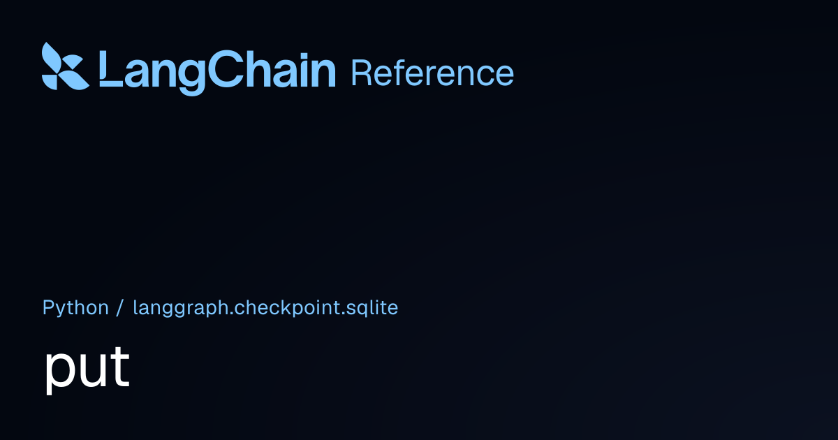 put | langgraph.checkpoint.sqlite | LangChain Reference