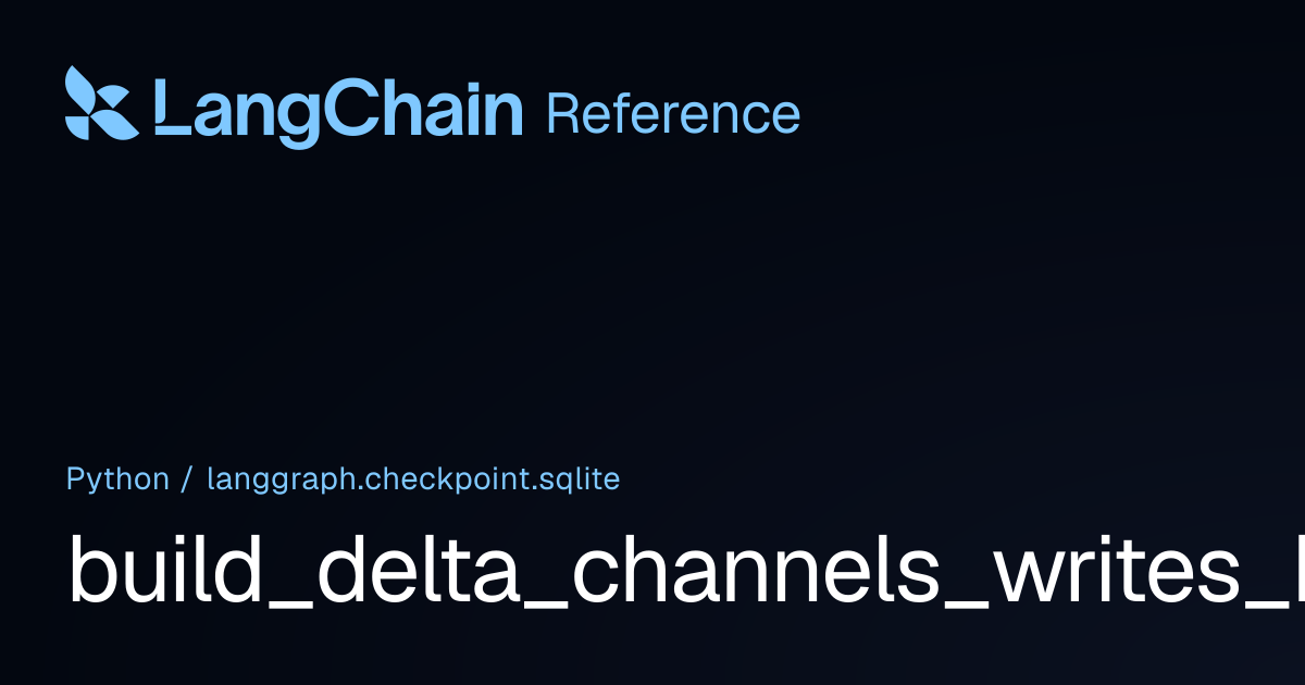 build_delta_channels_writes_history | langgraph.checkpoint.sqlite ...