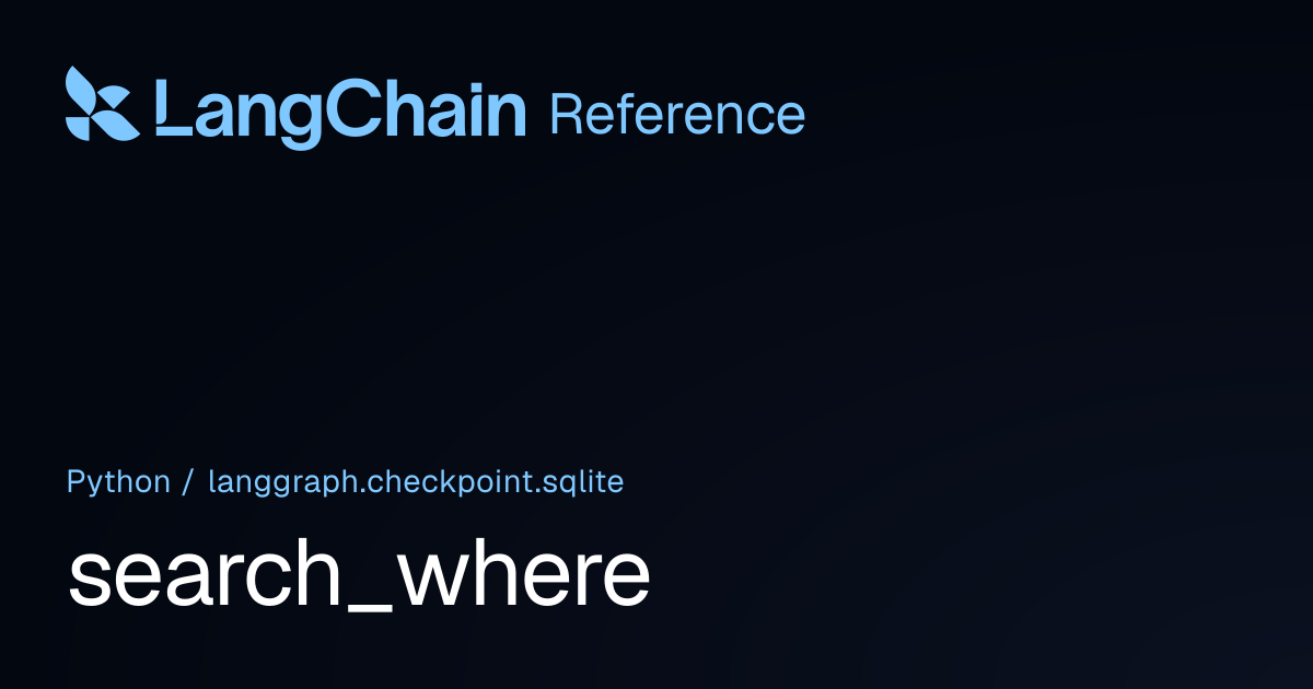 search_where | langgraph.checkpoint.sqlite | LangChain Reference