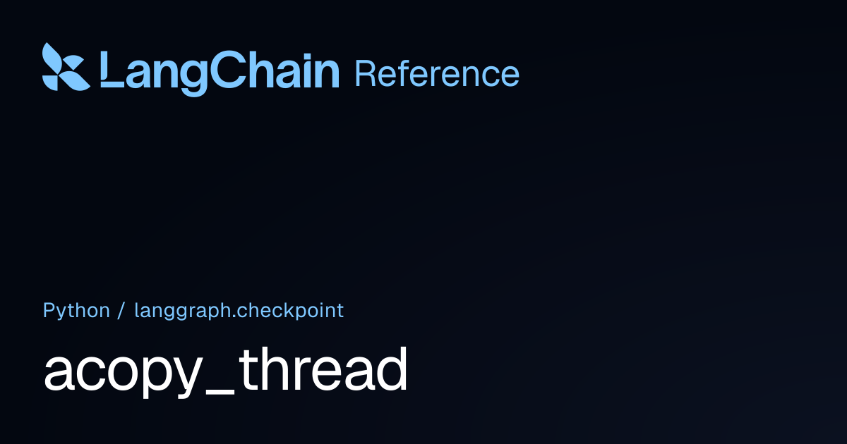 acopy_thread | langgraph.checkpoint | LangChain Reference