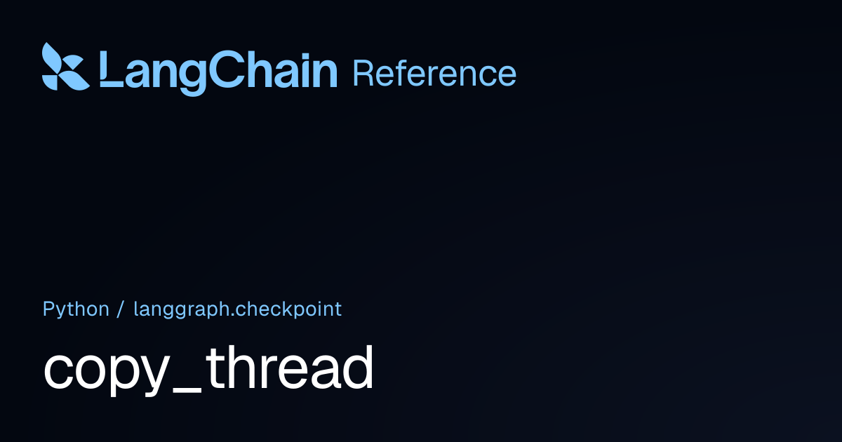 copy_thread | langgraph.checkpoint | LangChain Reference