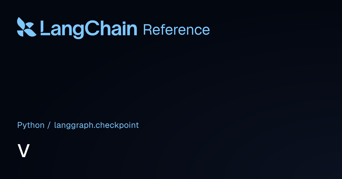 v | langgraph.checkpoint | LangChain Reference