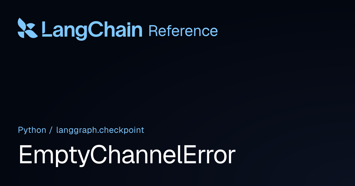EmptyChannelError | langgraph.checkpoint | LangChain Reference