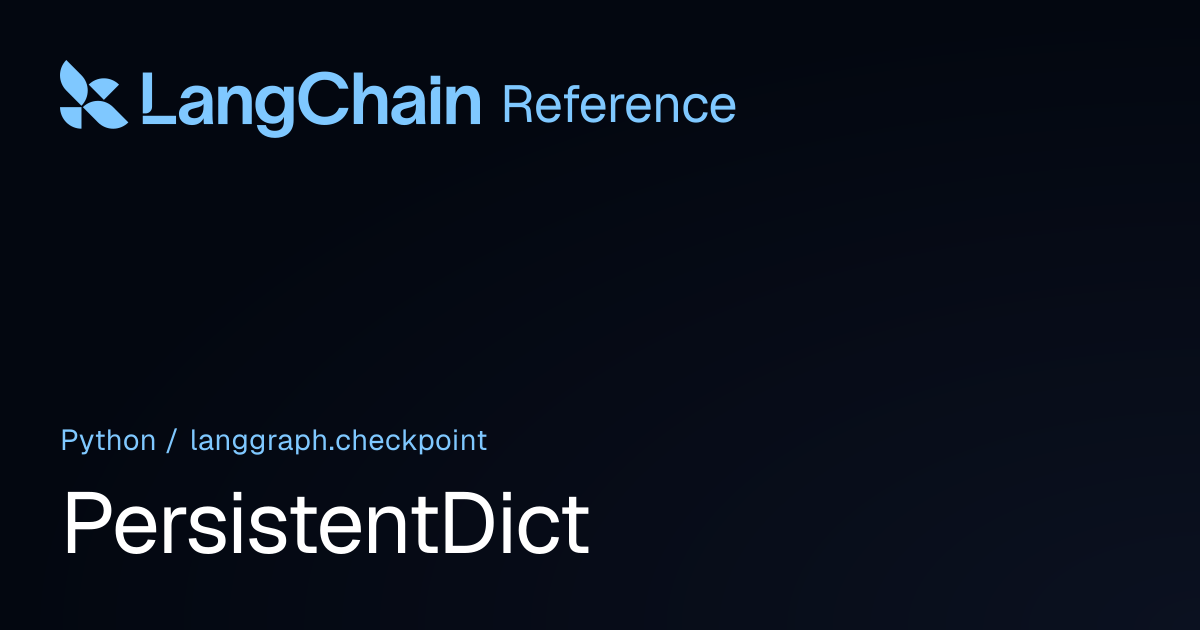 PersistentDict | langgraph.checkpoint | LangChain Reference