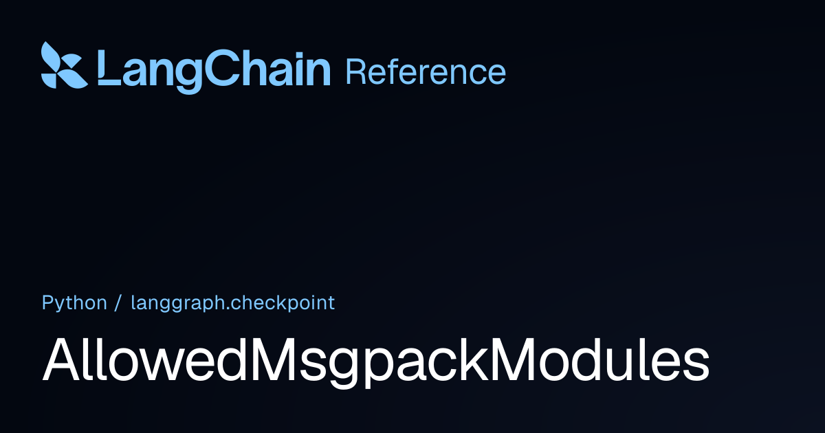 AllowedMsgpackModules | langgraph.checkpoint | LangChain Reference