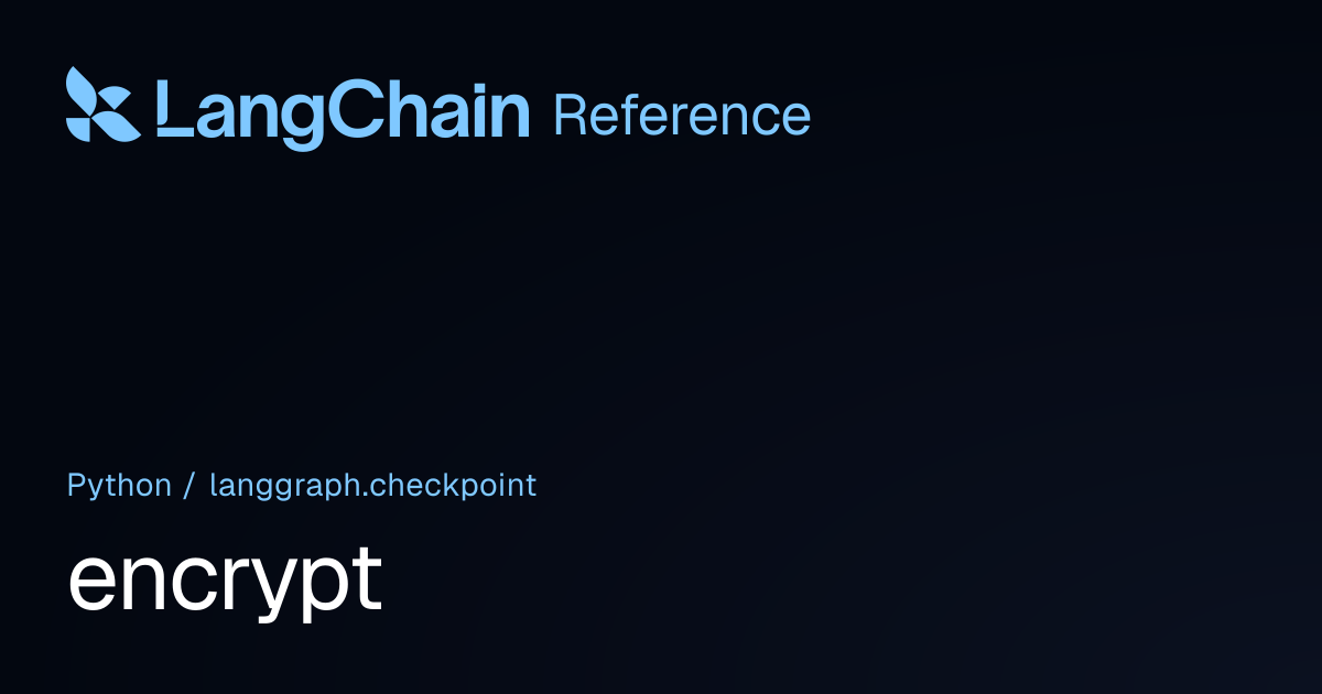 encrypt | langgraph.checkpoint | LangChain Reference