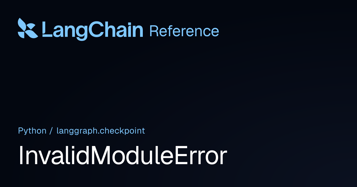 InvalidModuleError | langgraph.checkpoint | LangChain Reference