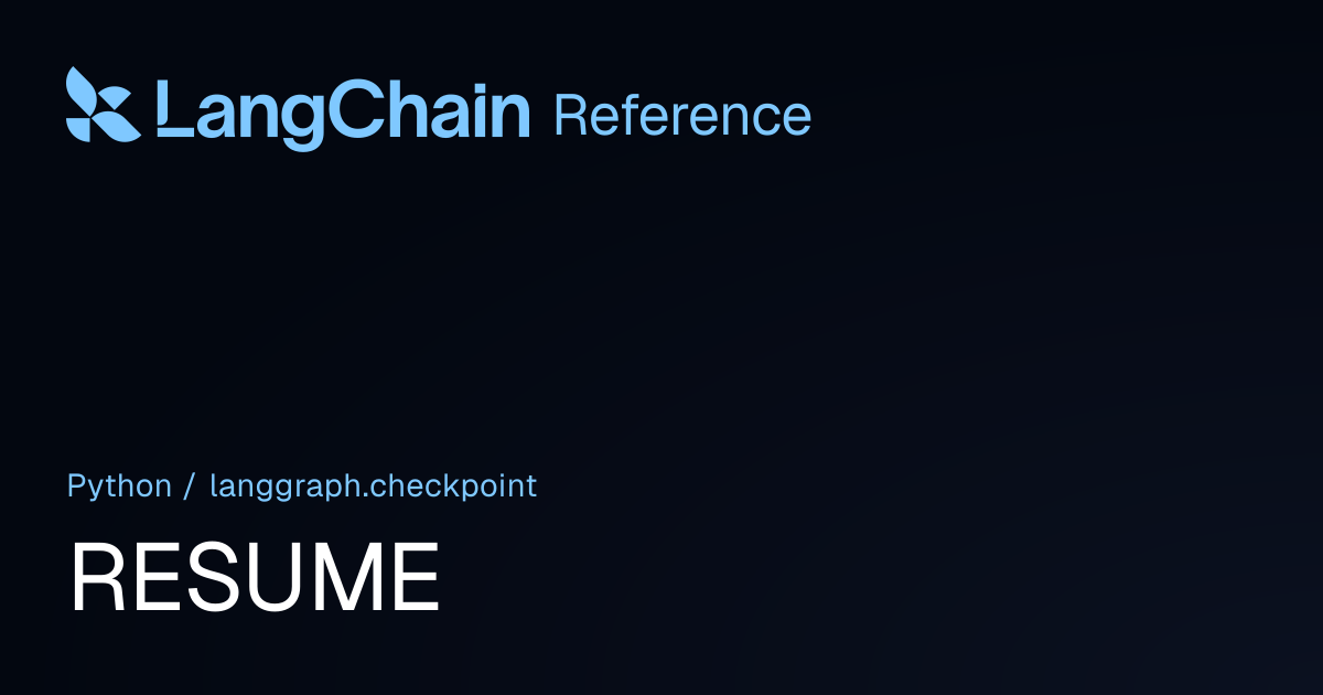 RESUME | langgraph.checkpoint | LangChain Reference