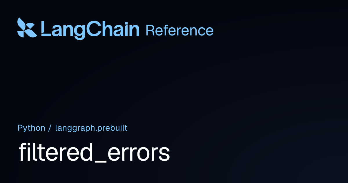 filtered_errors | langgraph.prebuilt | LangChain Reference