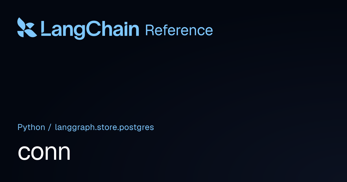 conn | langgraph.store.postgres | LangChain Reference