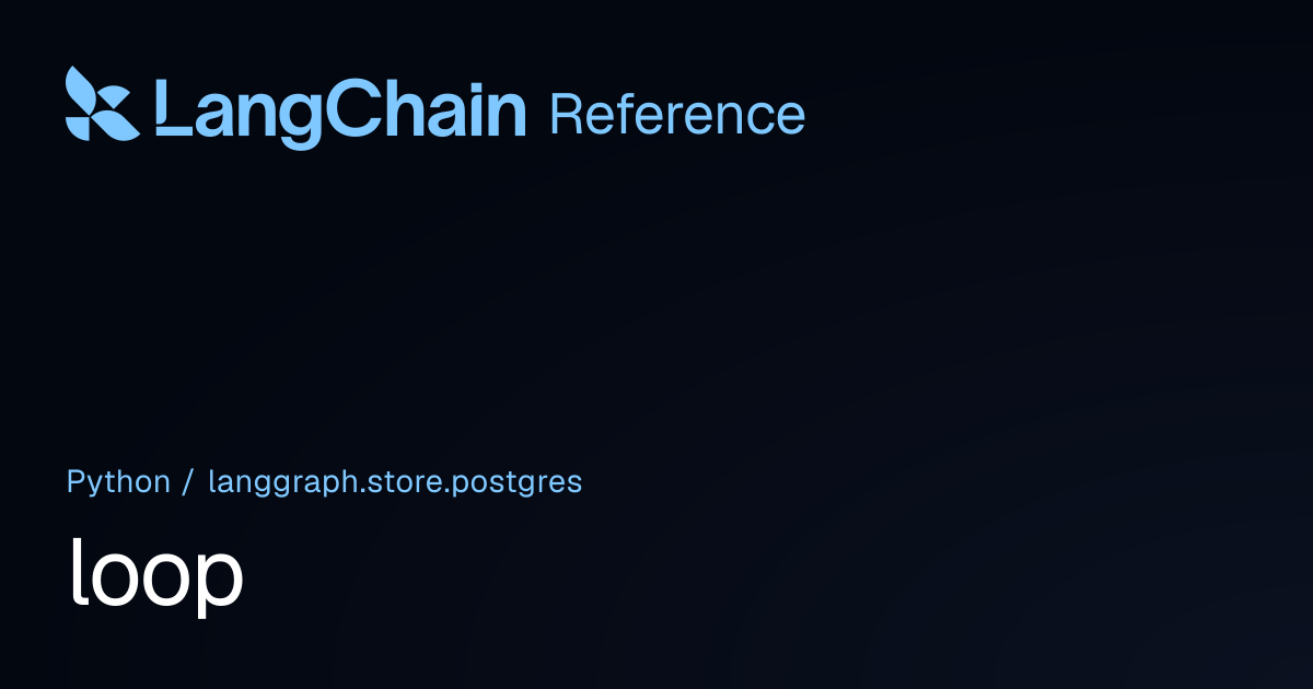 loop | langgraph.store.postgres | LangChain Reference
