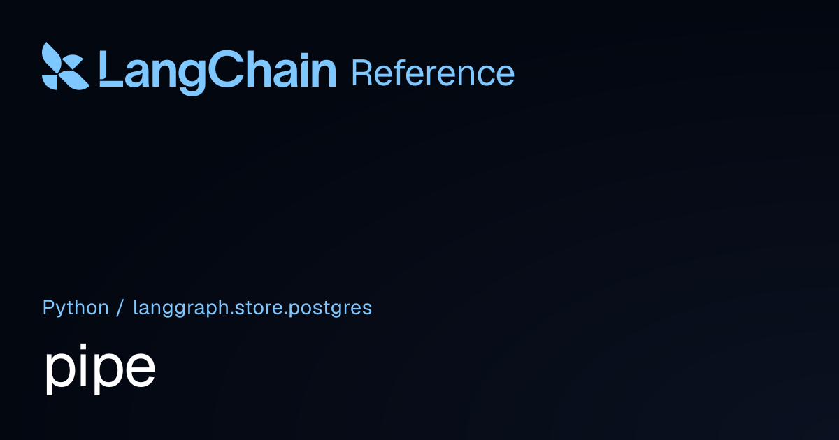 pipe | langgraph.store.postgres | LangChain Reference