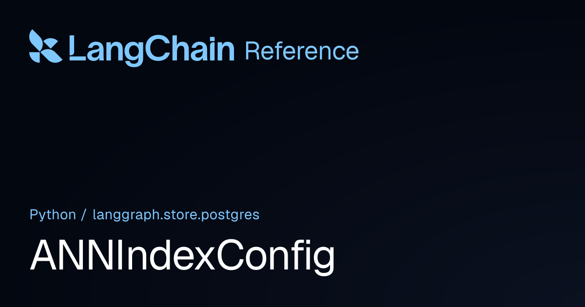 ANNIndexConfig | langgraph.store.postgres | LangChain Reference