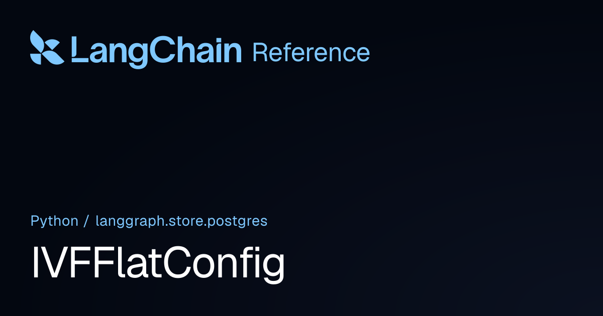 IVFFlatConfig | langgraph.store.postgres | LangChain Reference