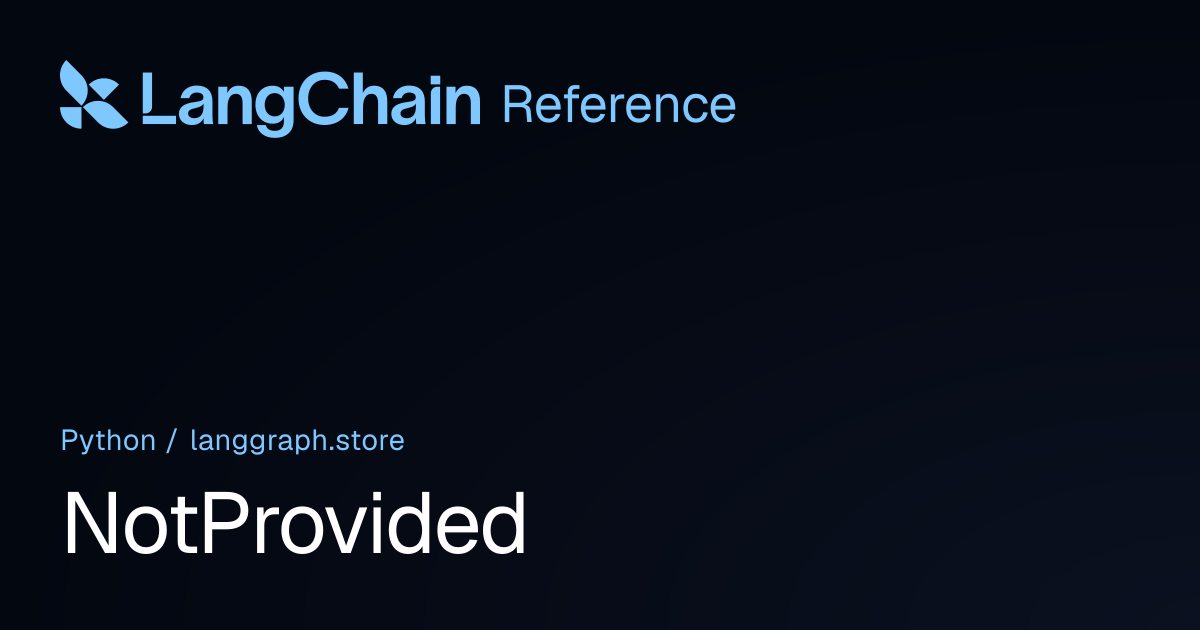 NotProvided | langgraph.store | LangChain Reference