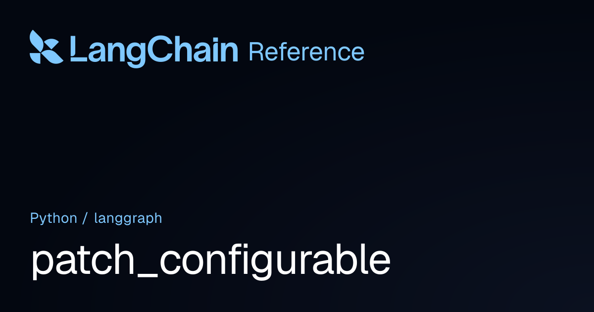 patch_configurable | langgraph | LangChain Reference