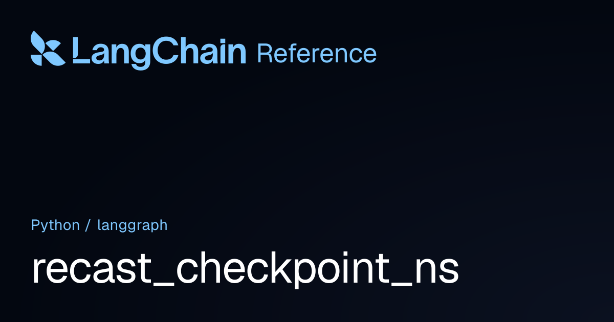 recast_checkpoint_ns | langgraph | LangChain Reference