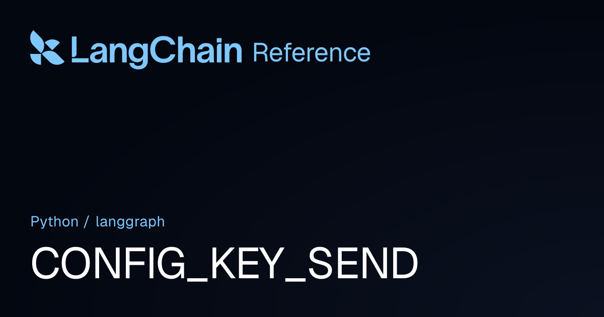 CONFIG_KEY_SEND | langgraph | LangChain Reference