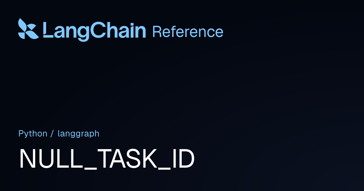 NULL_TASK_ID | langgraph | LangChain Reference