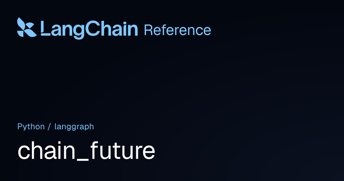 chain_future | langgraph | LangChain Reference