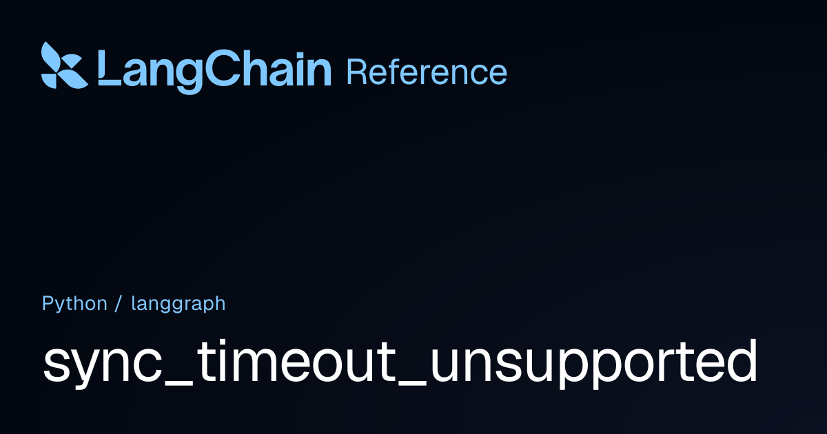 sync_timeout_unsupported | langgraph | LangChain Reference