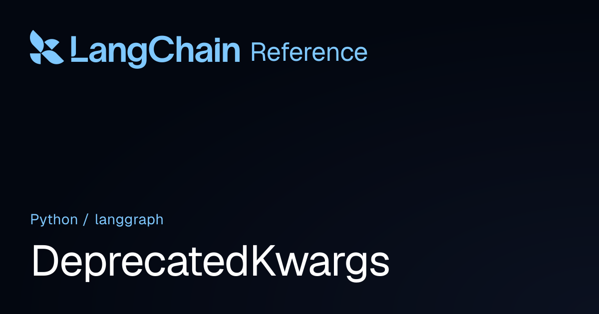 DeprecatedKwargs | langgraph | LangChain Reference