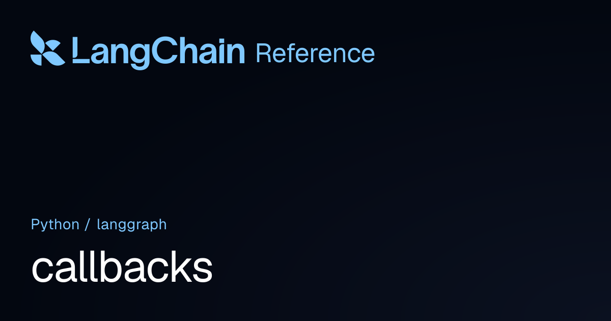callbacks | langgraph | LangChain Reference