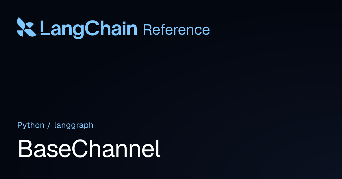 BaseChannel | langgraph | LangChain Reference