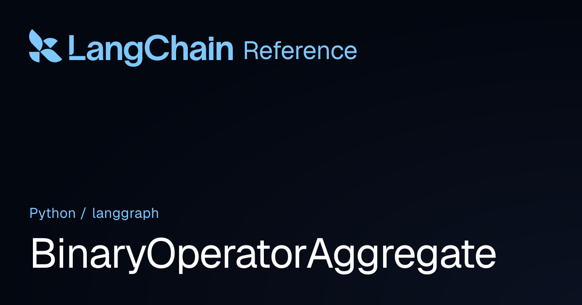 BinaryOperatorAggregate | langgraph | LangChain Reference