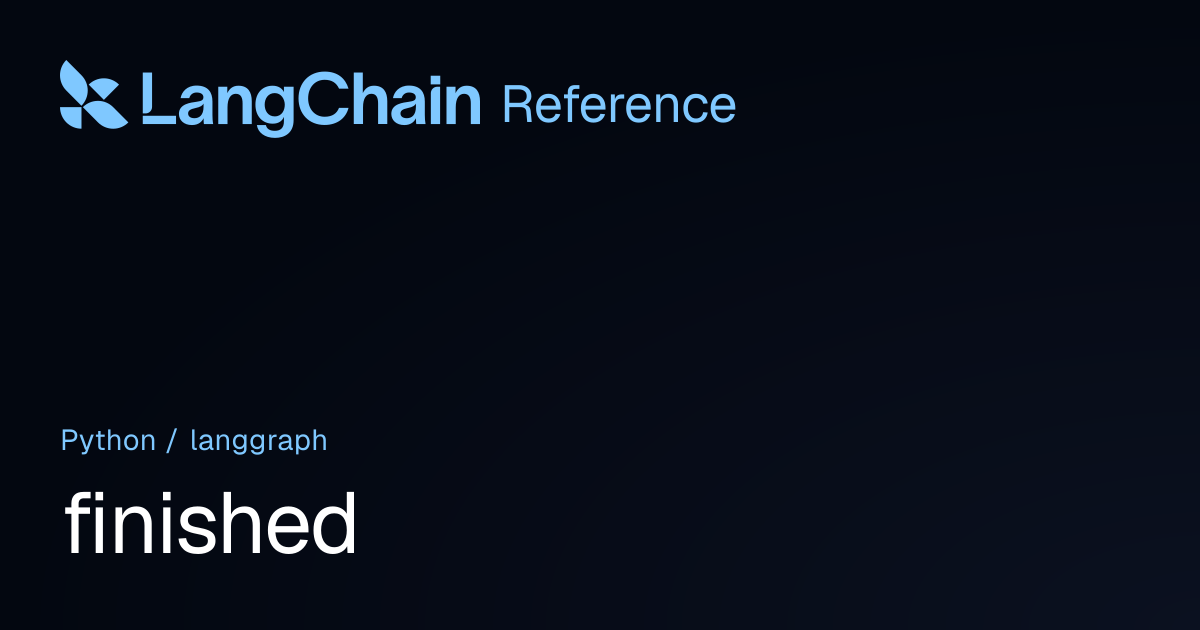 finished | langgraph | LangChain Reference