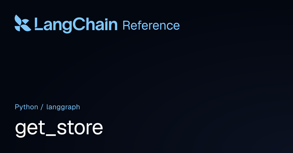 get_store | langgraph | LangChain Reference